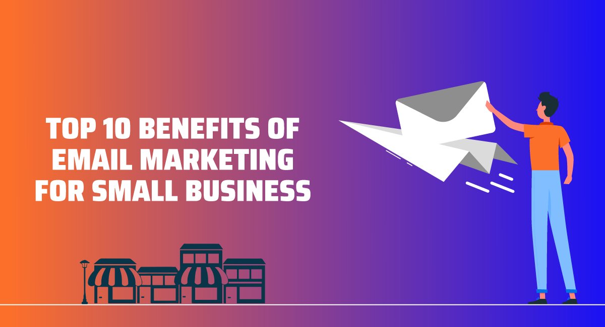 Top 10 Benefits of Email Marketing For Small Business